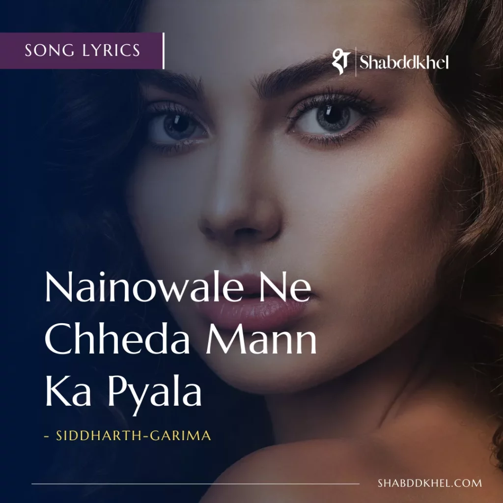 Nainowale Ne Lyrics by Siddharth-Garima