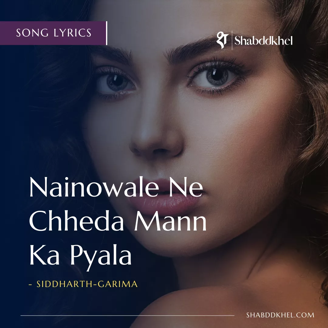 Nainowale Ne Lyrics by Siddharth-Garima
